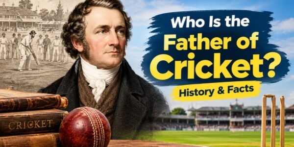 Who Is the Father of Cricket